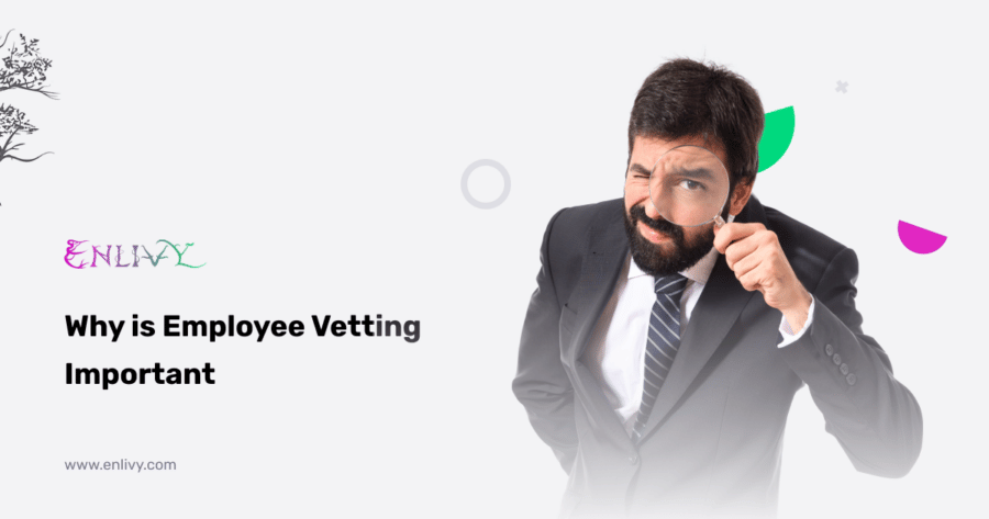 Why is Employee Vetting Important