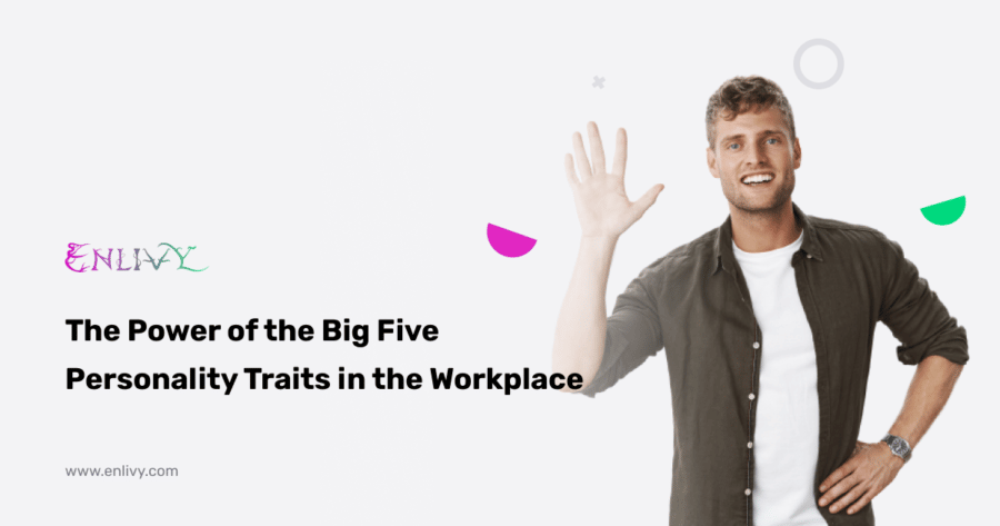 The Power of the big five personality traits in the workplace