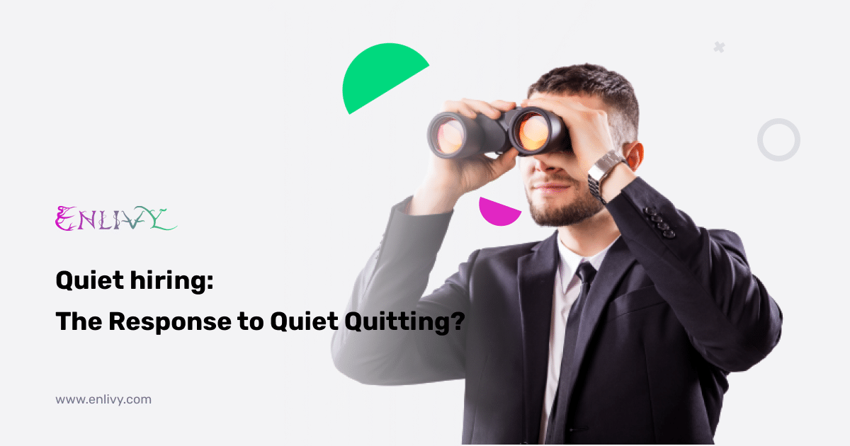 Quiet hiring the response to quiet quitting