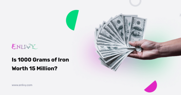 Is 1000 grams of iron worth 15 million?