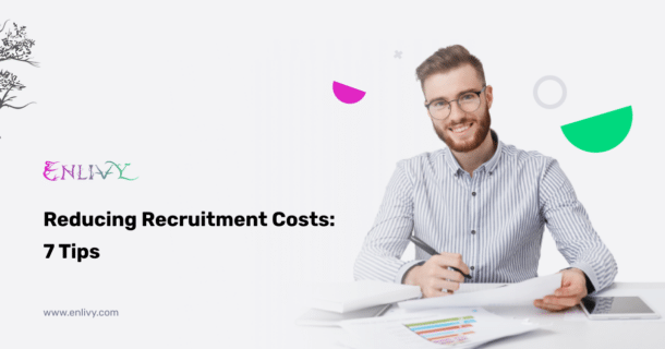 Reducing Recruitment Costs: 7 Tips